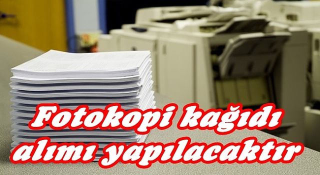 Fotokopi Kağıdı Alımı Yapılacak