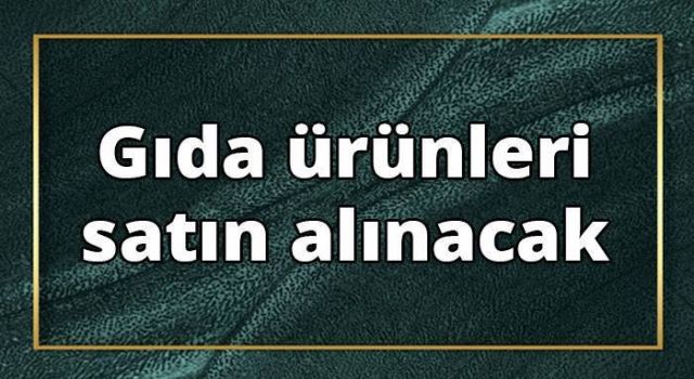 Gıda Ürünleri ve Mutfak Malzemesi Satın Alınacak