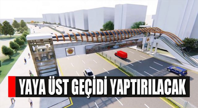 Yaya Üst Geçidi Yaptırılacak