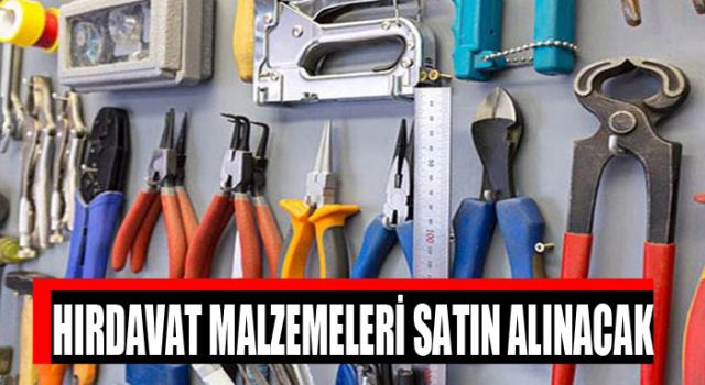 Hırdavat Malzemeleri Satın Alınacak