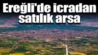 Ereğli’de İcradan Satılık Arsa