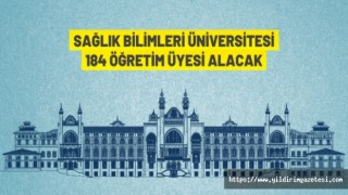 Sağlık Bilimleri Üniversitesi 184 Öğretim Üyesi Alacak
