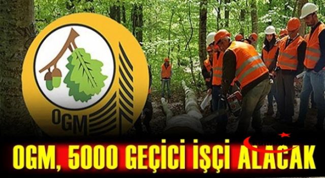 OGM 5 Bin Geçici İşçi Alacak