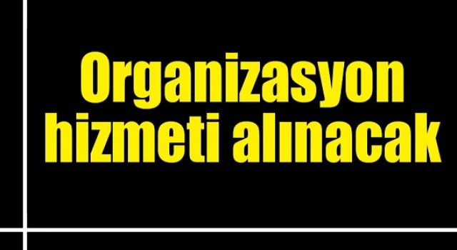 Organizasyon Hizmeti Alınacak