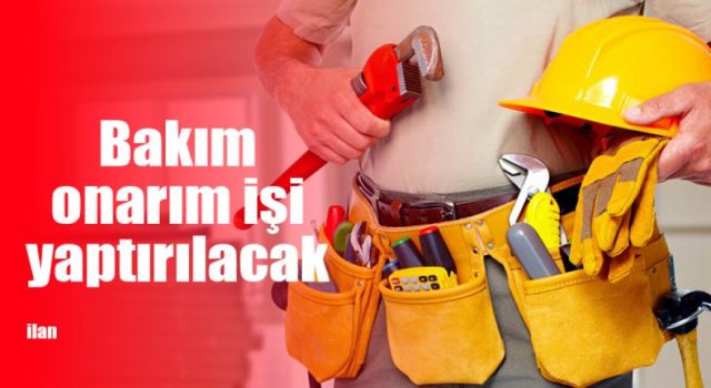 Bakım ve Onarım İşleri Yaptırılacak