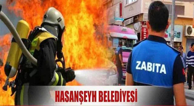 Hasanşeyh Belediyesi Zabıta Memuru ve İtfaiye Eri Alacak