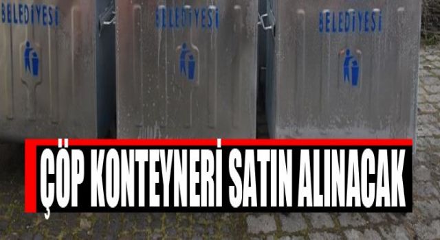 Çöp konteyneri satın alınacak