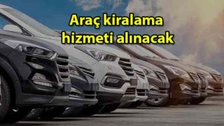 Araç Kiralama Hizmeti Alınacaktır