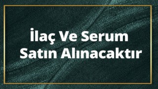 İlaç ve Serum Satın Alınacak