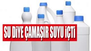 Yanlışlıkla Çamaşır Suyu İçti