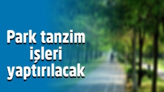 Park Tanzim İşleri Yaptırılacak