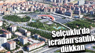 Selçuklu’da İcradan Satılık Dükkan
