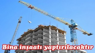 Bina İnşaatı Yaptırılacak