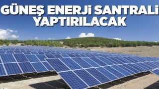 Güneş Enerjisi Santrali Yaptırılacak