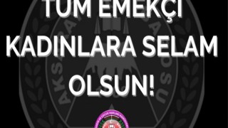 “TÜM EMEKÇİ KADINLARA SELAM OLSUN”